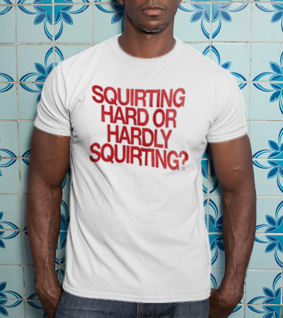 Squirting Hard Or Hardly Squirting Question Mark Bold Red T-Shirt