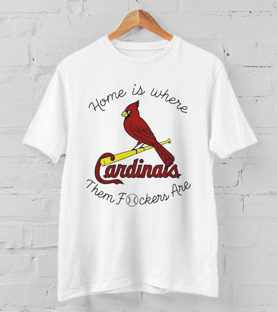 St Louis Cardinals Home Is Where Them Fockers Are T-Shirt