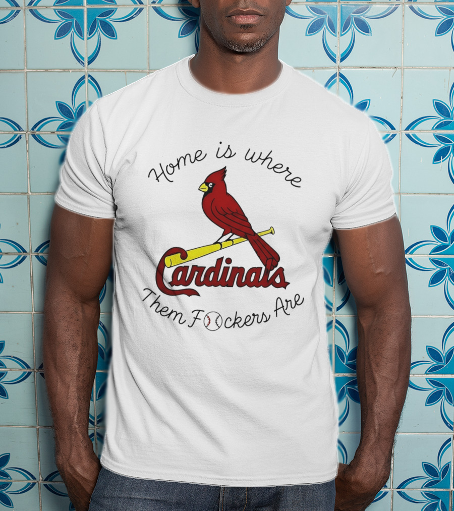 St Louis Cardinals Home Is Where Them Fockers Are T-Shirt