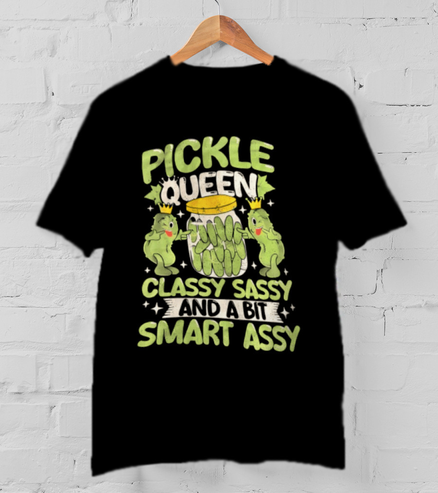 Pickle Queen Classy Sassy And A Bit Smart Assy Funny Pickle Lover T-Shirt