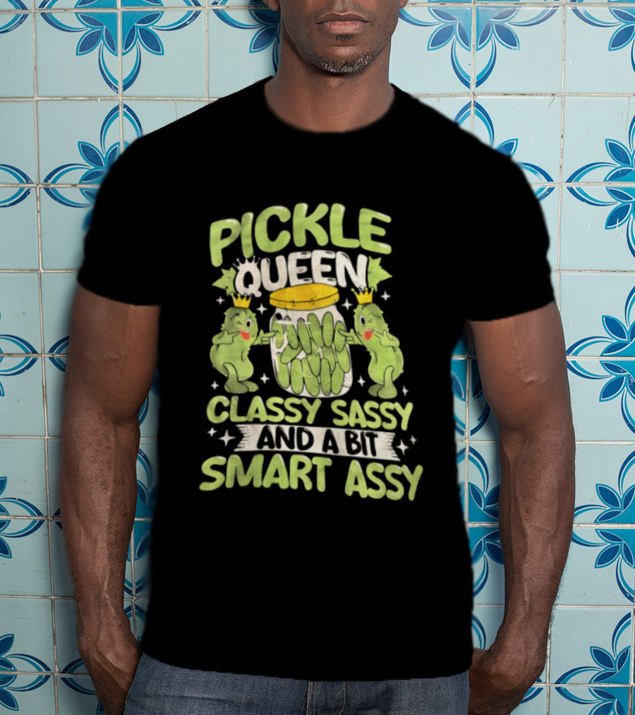Pickle Queen Classy Sassy And A Bit Smart Assy Funny Pickle Lover T-Shirt