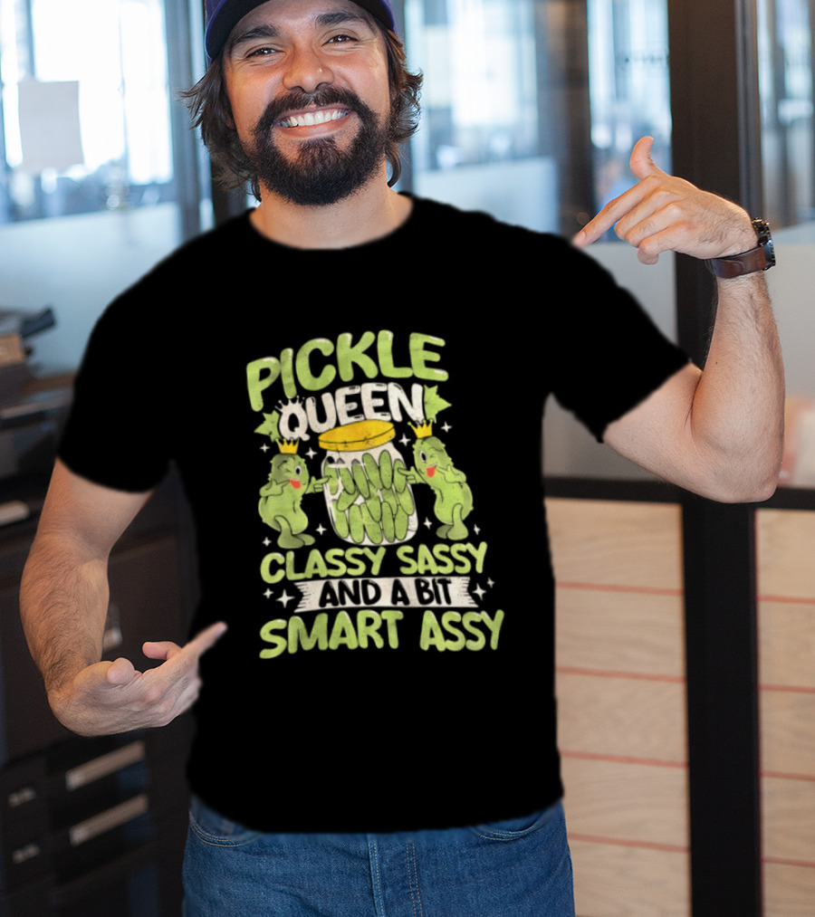 Pickle Queen Classy Sassy And A Bit Smart Assy Funny Pickle Lover T-Shirt