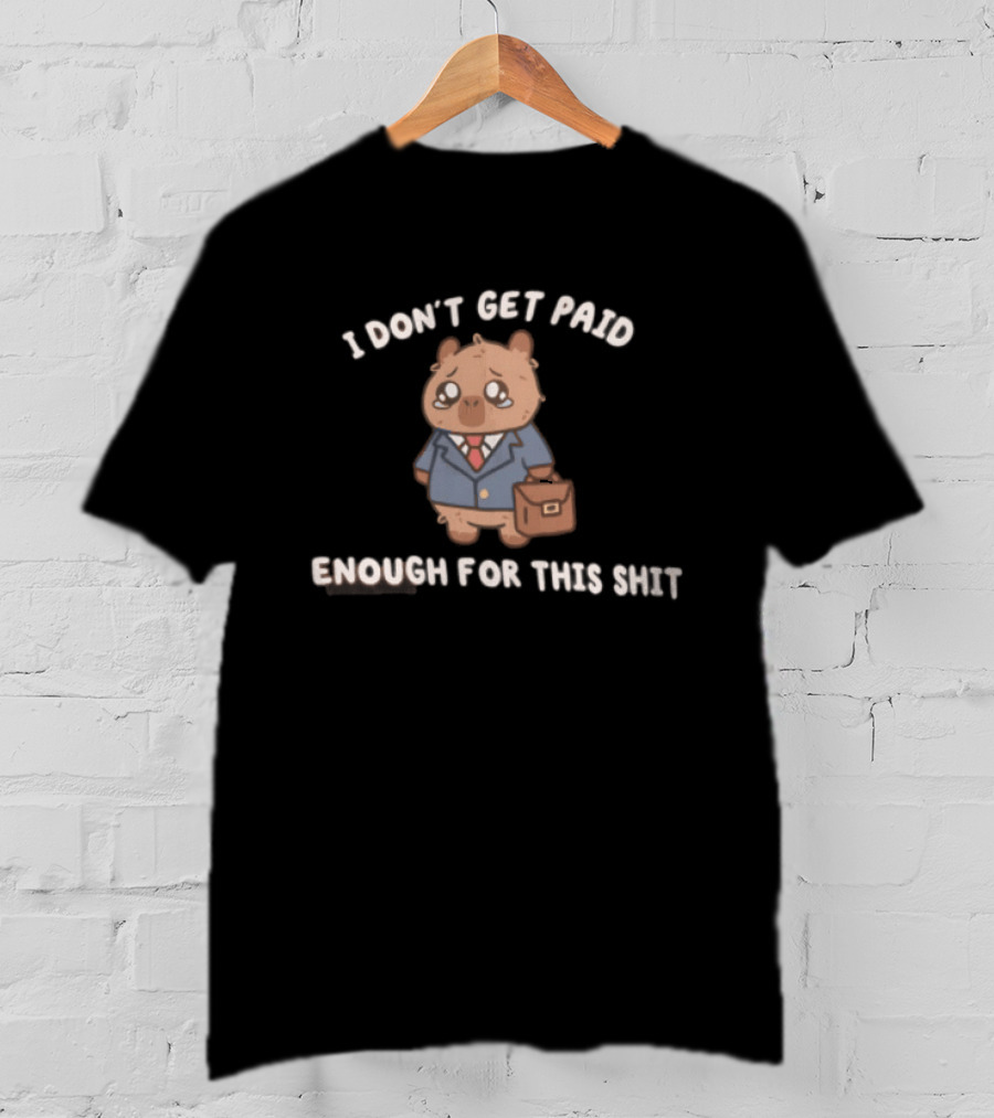 I Don't Get Paid Enough For This Shit Cute Capybara Suit And Tie T-Shirt
