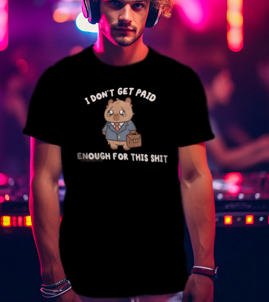 I Don't Get Paid Enough For This Shit Cute Capybara Suit And Tie T-Shirt