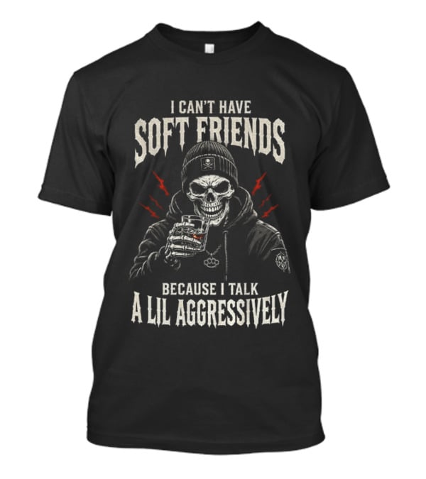 Skeleton I Can't Have Soft Friends Because I Talk A Lil Aggressively Beanie Red Lightning Glass T-Shirt
