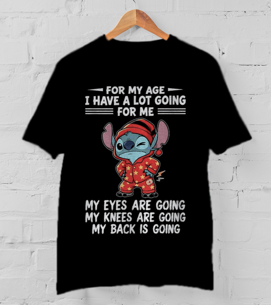 Stitch Disney For My Age I Have A Lot Going For Me My Eyes Are Going My Knees Are Going My Back Is Going T-Shirt