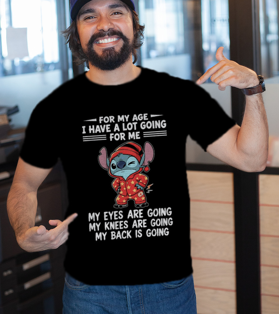Stitch Disney For My Age I Have A Lot Going For Me My Eyes Are Going My Knees Are Going My Back Is Going T-Shirt