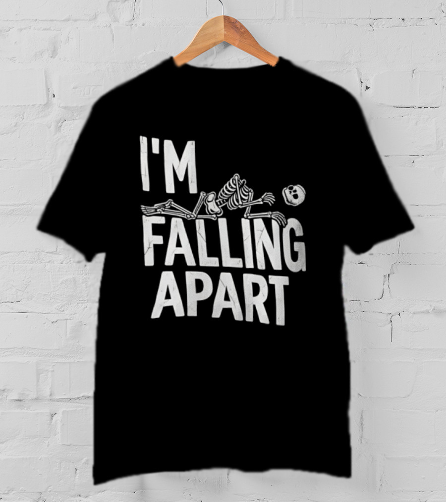 I'm Falling Apart Halloween Skeleton Sarcastic Humor T-Shirt