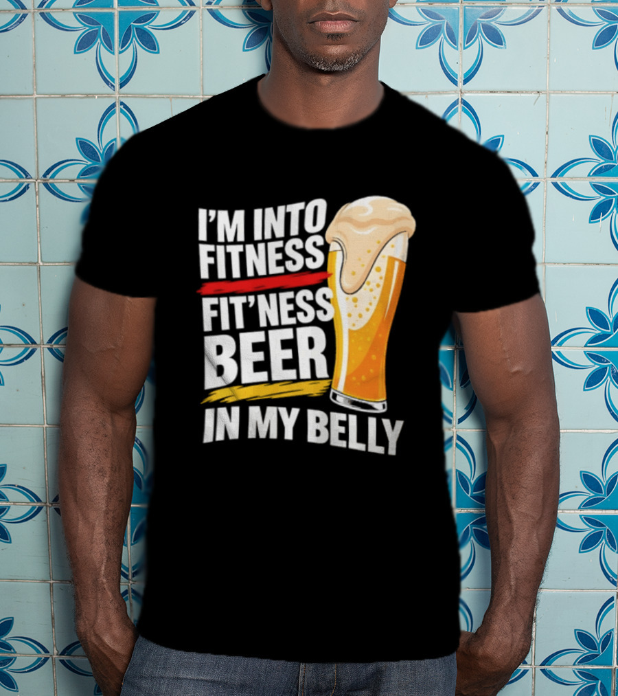 I'm Into Fitness Fit'ness Beer In My Belly Beer Glass T-Shirt