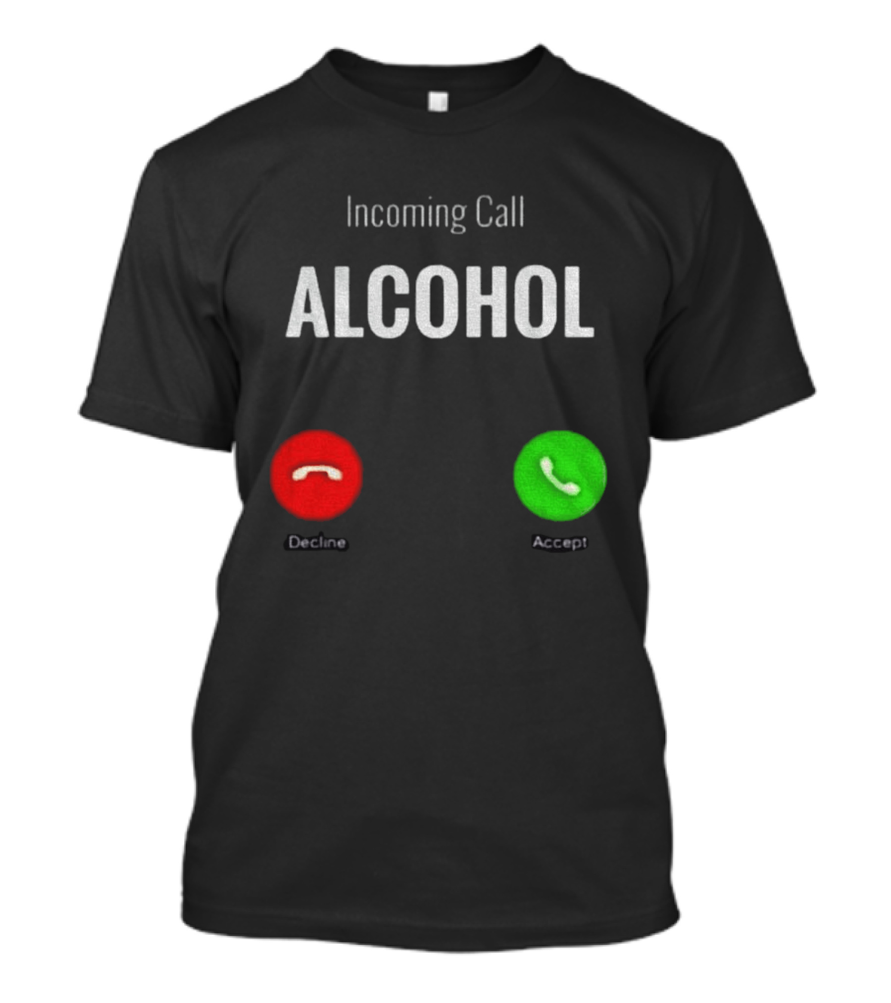 Incoming Call Alcohol Humor Accept Or Decline T-Shirt