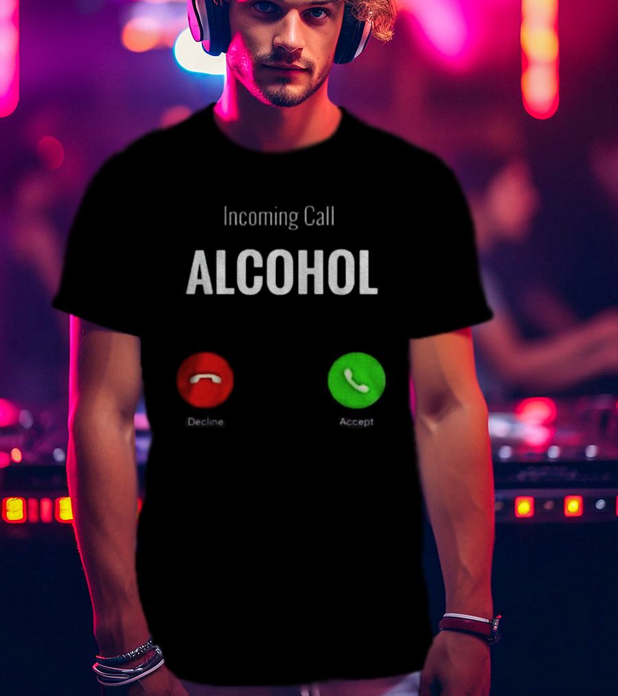 Incoming Call Alcohol Humor Accept Or Decline T-Shirt