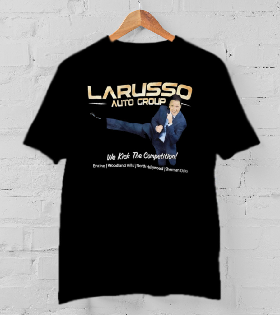 Larusso Auto Group We Kick The Competition Macchio Karate Cobra Kai T-Shirt