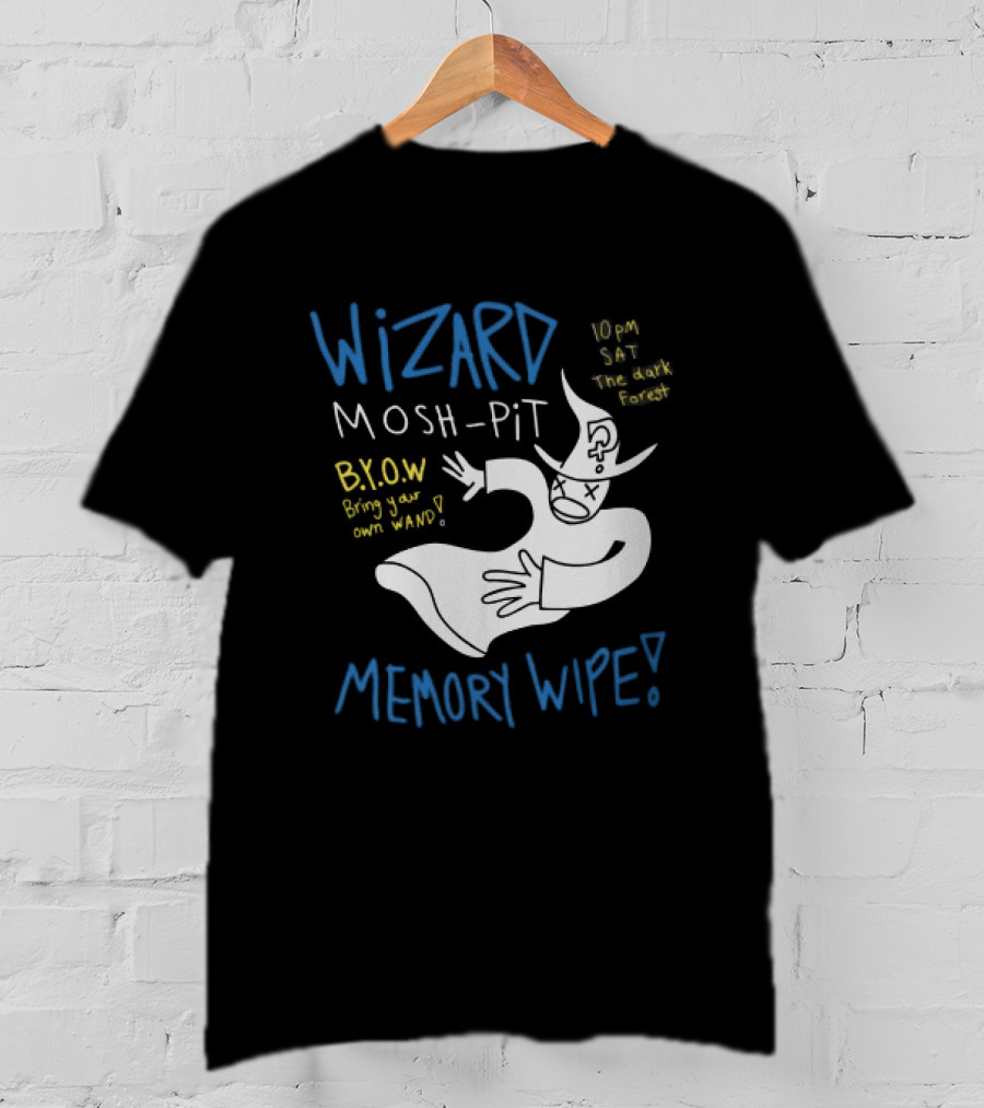 Wizard Mosh Pit Memory Wipe 10PM Saturday The Dark Forest Blow Bring Your Own Wand T-Shirt