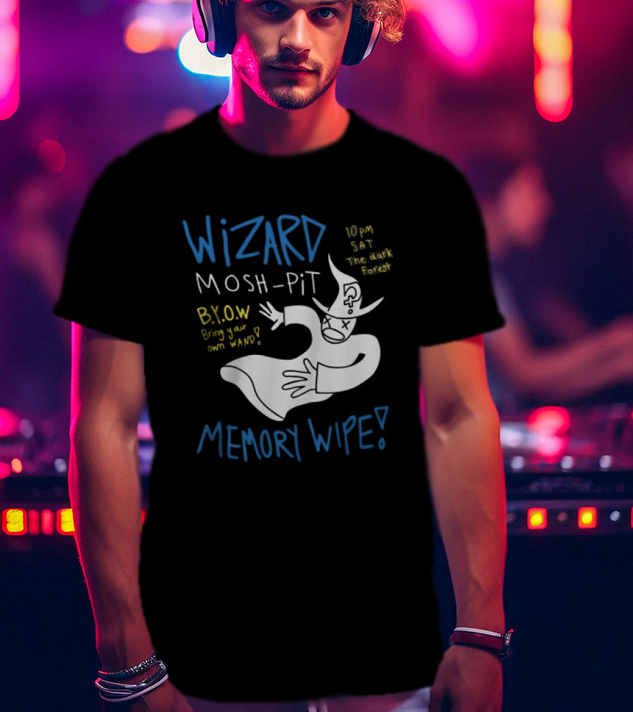 Wizard Mosh Pit Memory Wipe 10PM Saturday The Dark Forest Blow Bring Your Own Wand T-Shirt