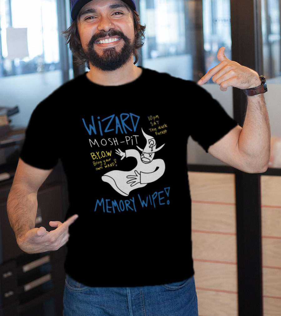 Wizard Mosh Pit Memory Wipe 10PM Saturday The Dark Forest Blow Bring Your Own Wand T-Shirt