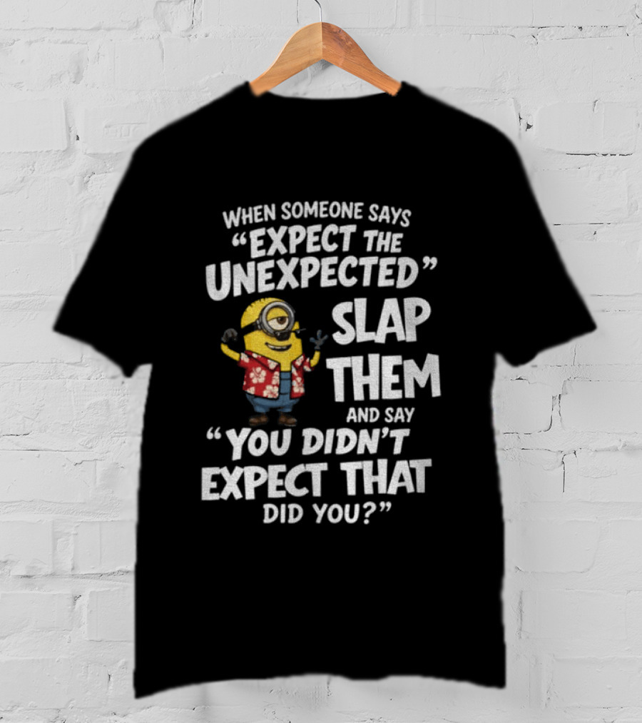 Minion Hawaii Outfit Expect The Unexpected Slap Them You Didn't Expect That Did You T-Shirt