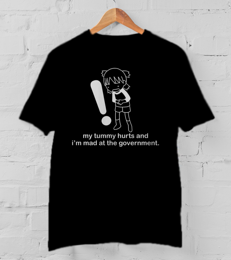 My Tummy Hurts And I'm Mad At The Government Exclamation T-Shirt