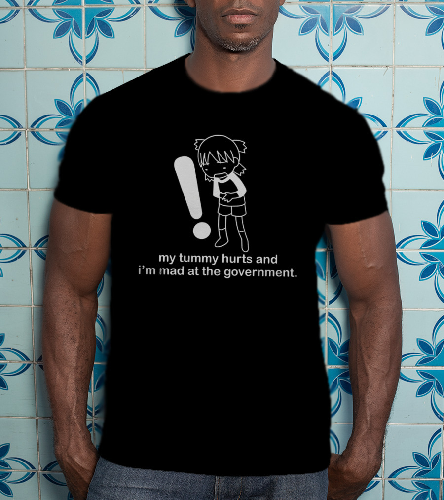 My Tummy Hurts And I'm Mad At The Government Exclamation T-Shirt