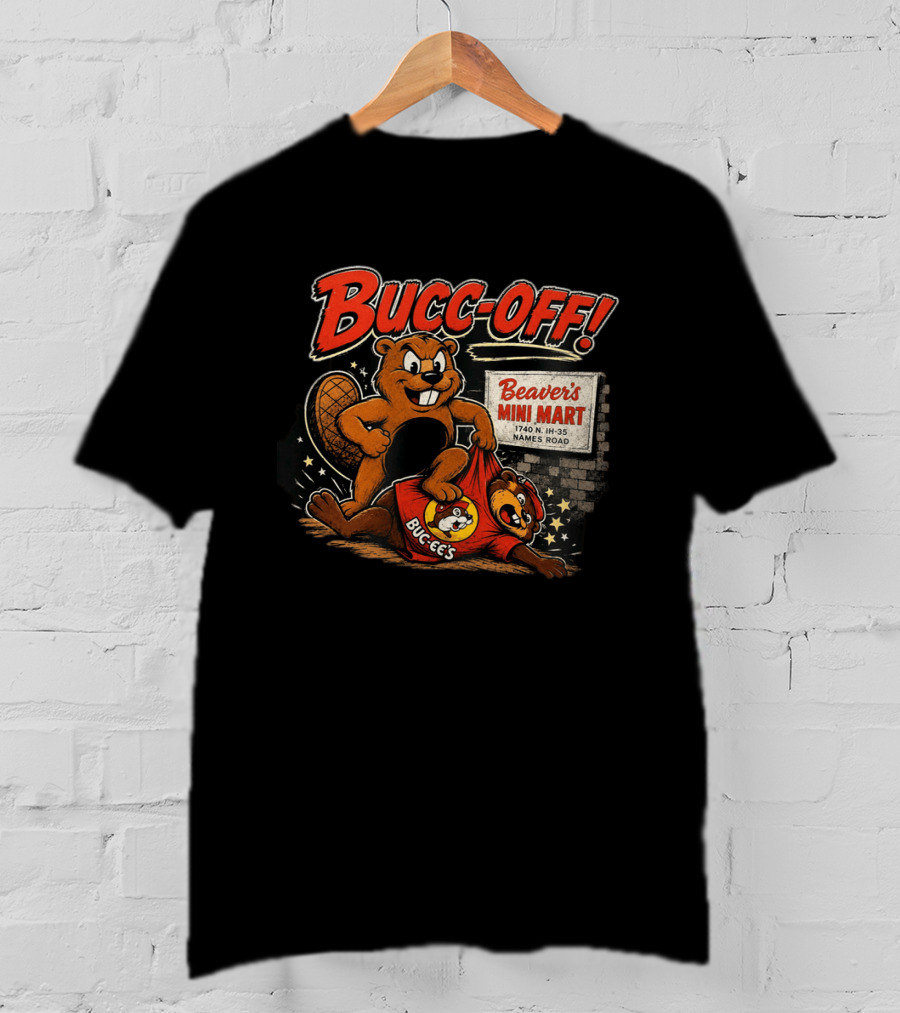 Bucc Off Beaver's Mini Mart 1740 N IH 35 Parody Buc Ee's Rivalry T-Shirt