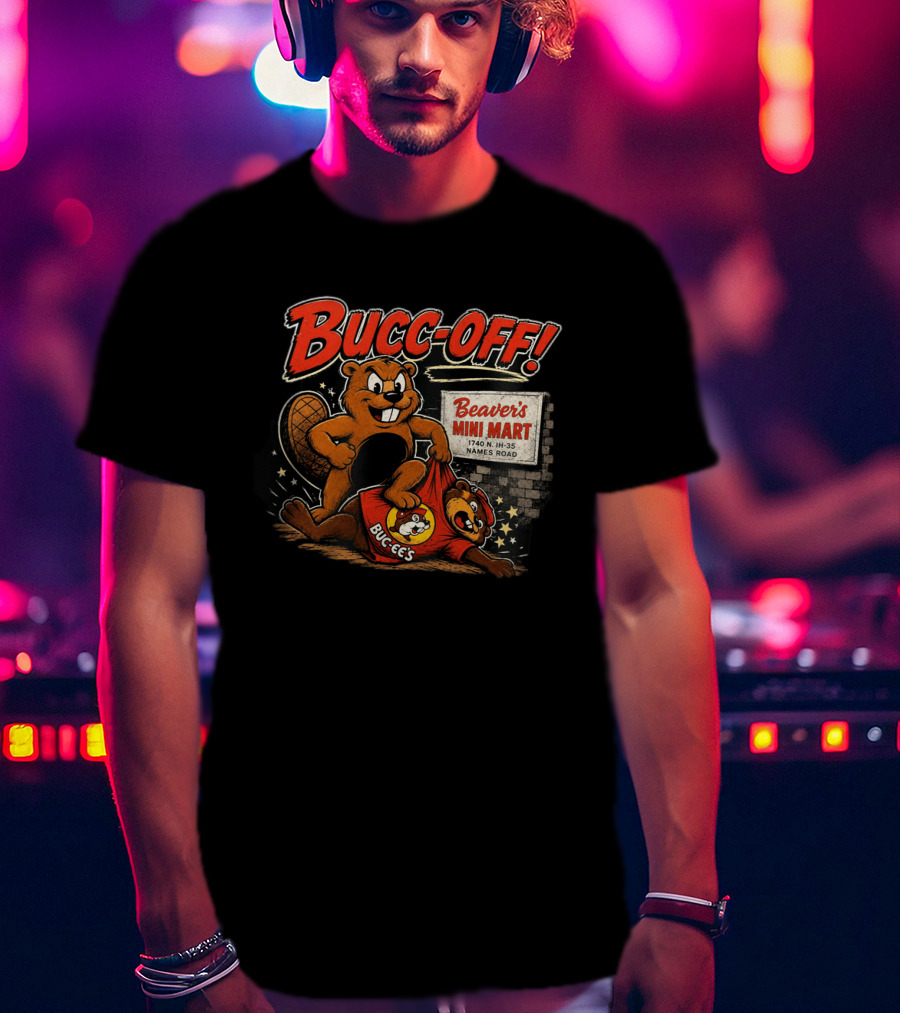 Bucc Off Beaver's Mini Mart 1740 N IH 35 Parody Buc Ee's Rivalry T-Shirt