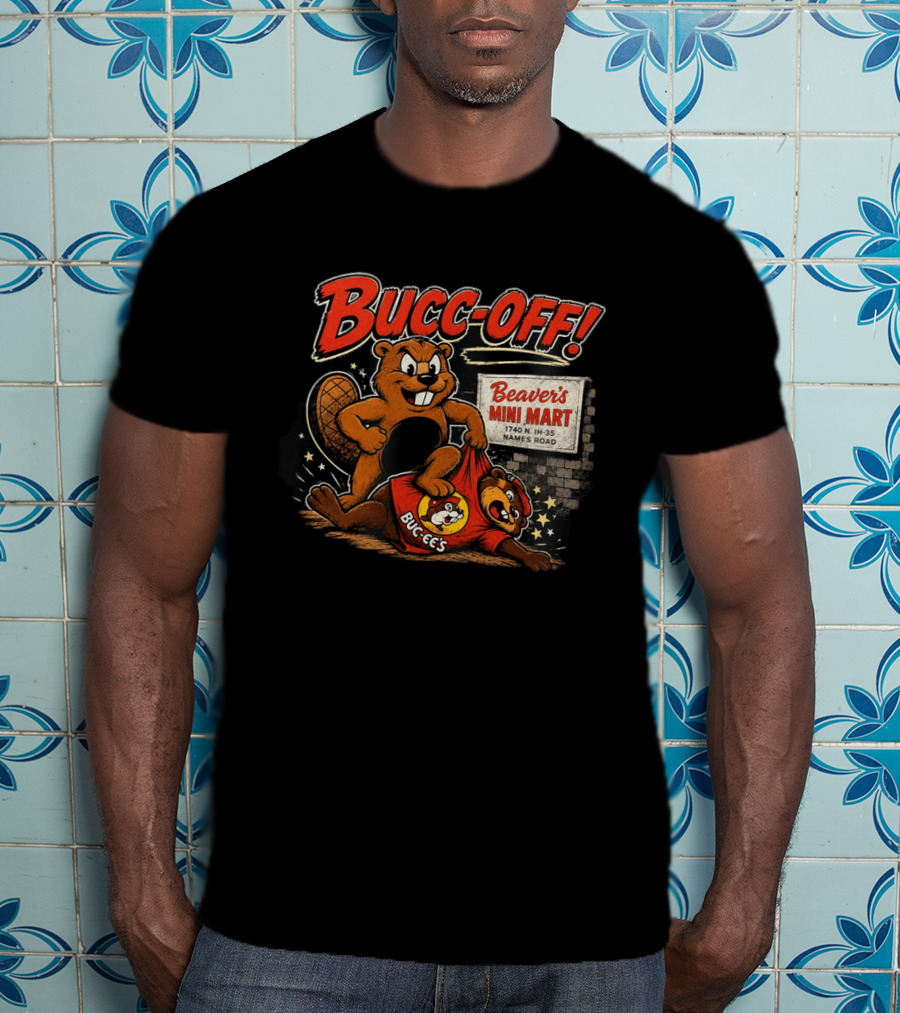 Bucc Off Beaver's Mini Mart 1740 N IH 35 Parody Buc Ee's Rivalry T-Shirt