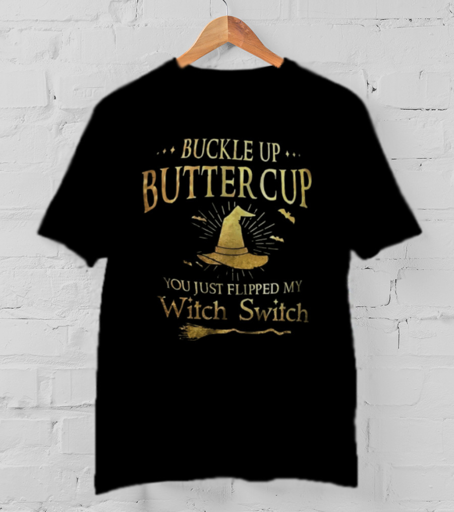 Buckle Up Buttercup You Just Flipped My Witch Switch Hat Broom Halloween T-Shirt