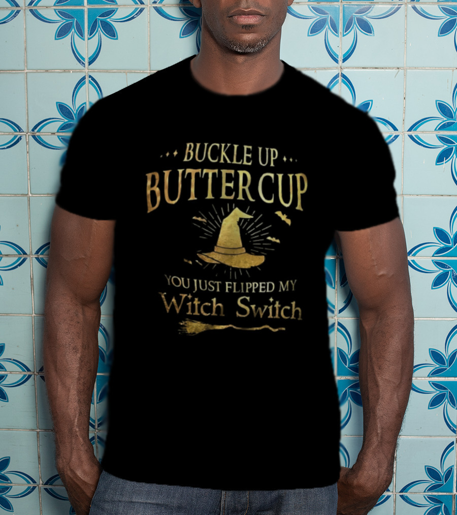 Buckle Up Buttercup You Just Flipped My Witch Switch Hat Broom Halloween T-Shirt
