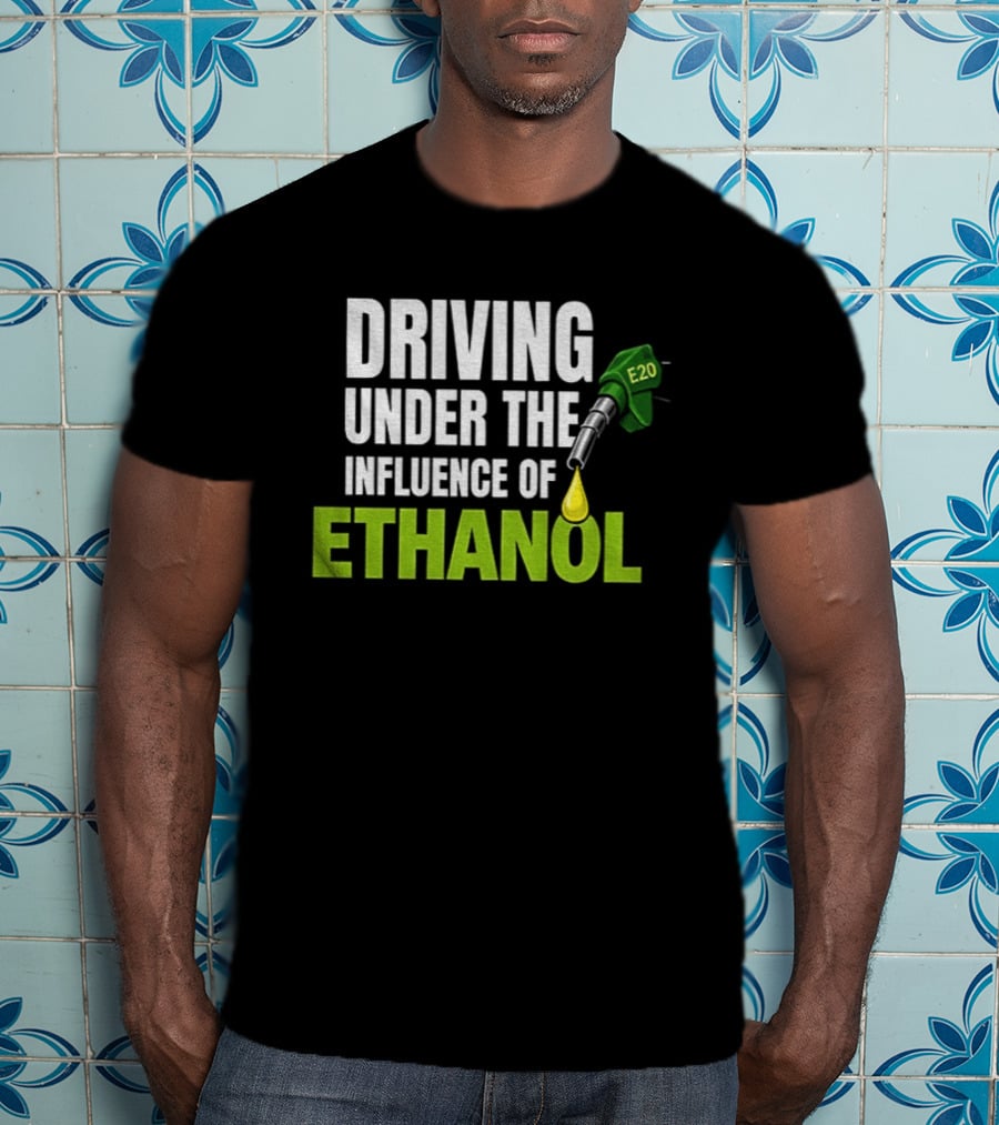 Driving Under The Influence Of Ethanol E20 Fuel Gas Pump T-Shirt
