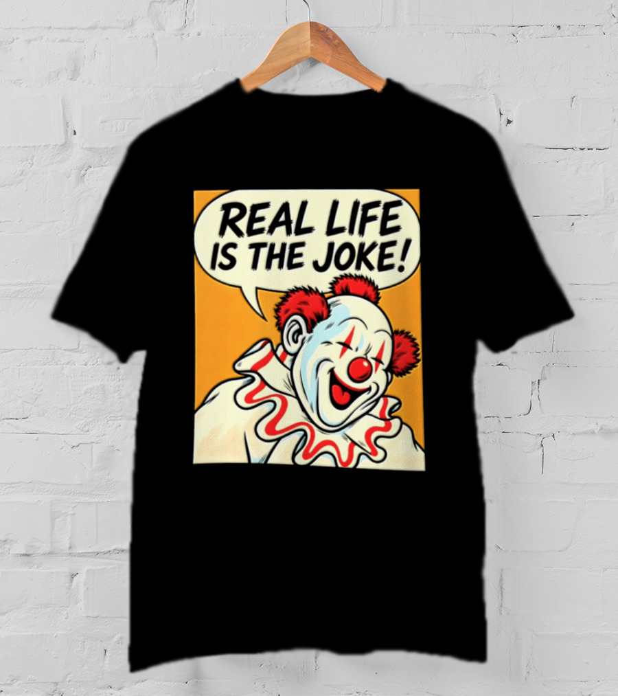 Real Life Is The Joke Clown Comic T-Shirt