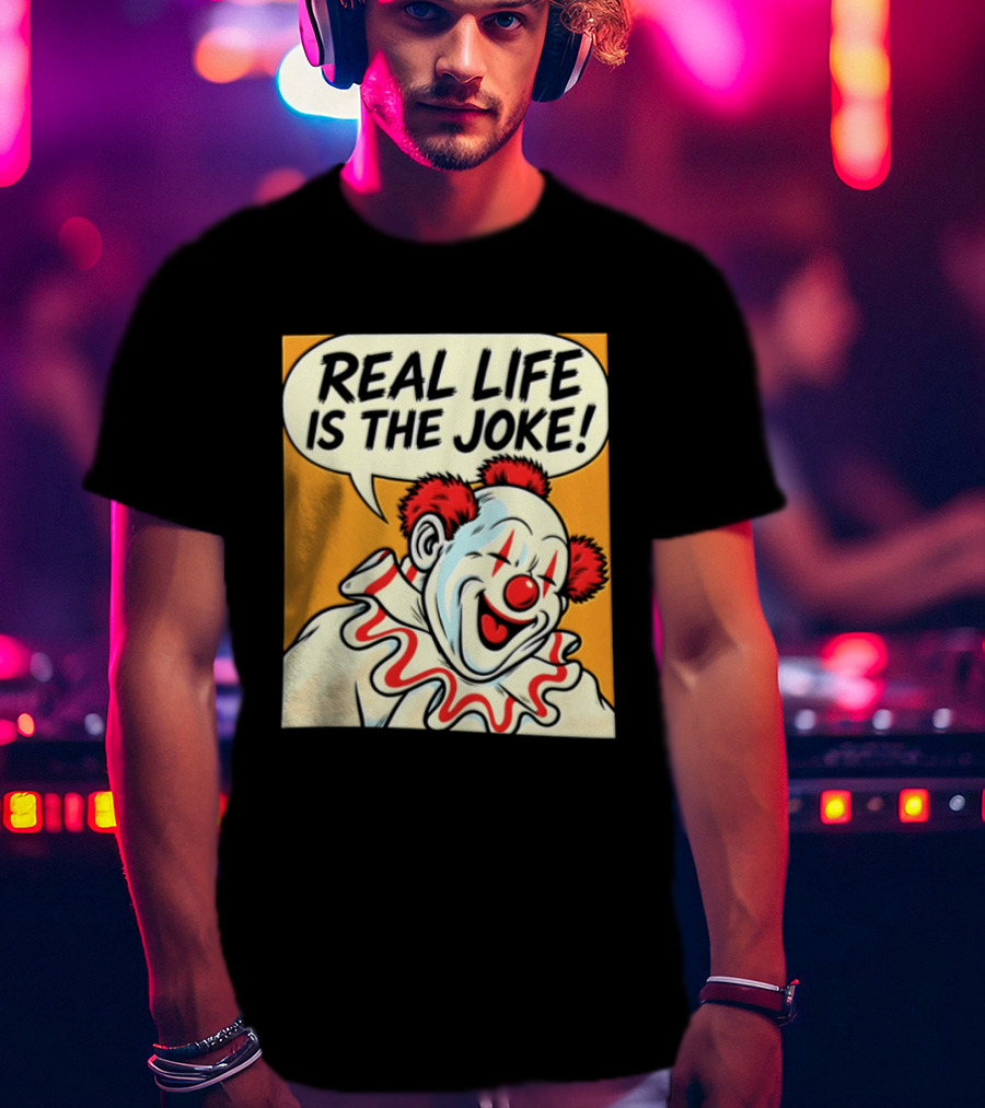 Real Life Is The Joke Clown Comic T-Shirt