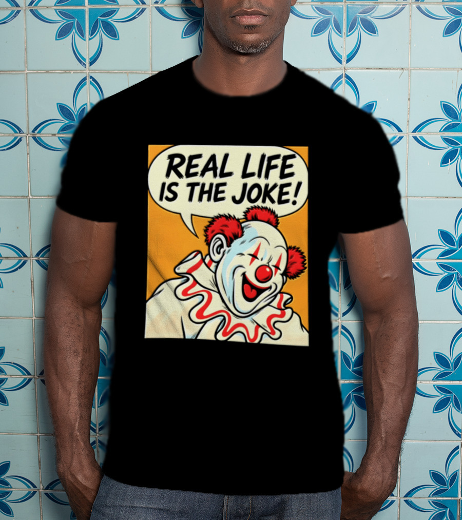 Real Life Is The Joke Clown Comic T-Shirt
