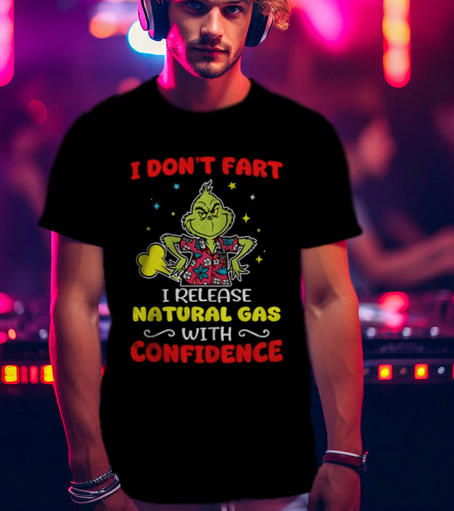 Grinch I Don't Fart I Release Natural Gas With Confidence T-Shirt