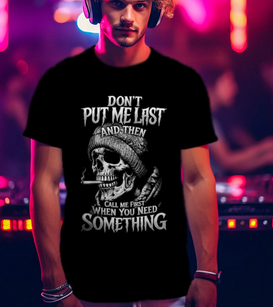 Dont Put Me Last Smoking Skull Beanie Hat T-Shirt