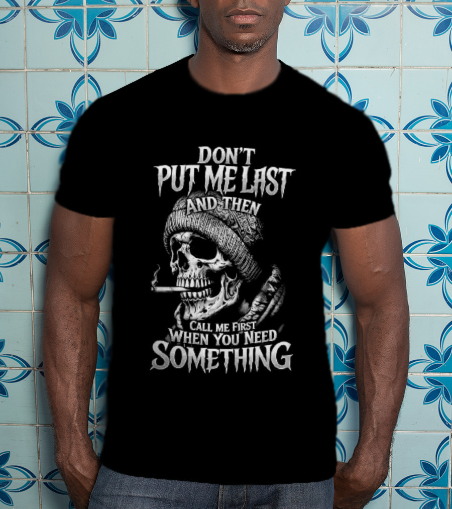 Dont Put Me Last Smoking Skull Beanie Hat T-Shirt