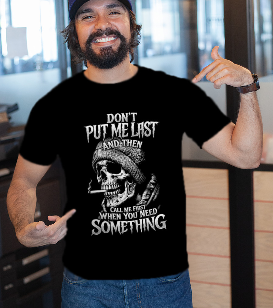 Dont Put Me Last Smoking Skull Beanie Hat T-Shirt