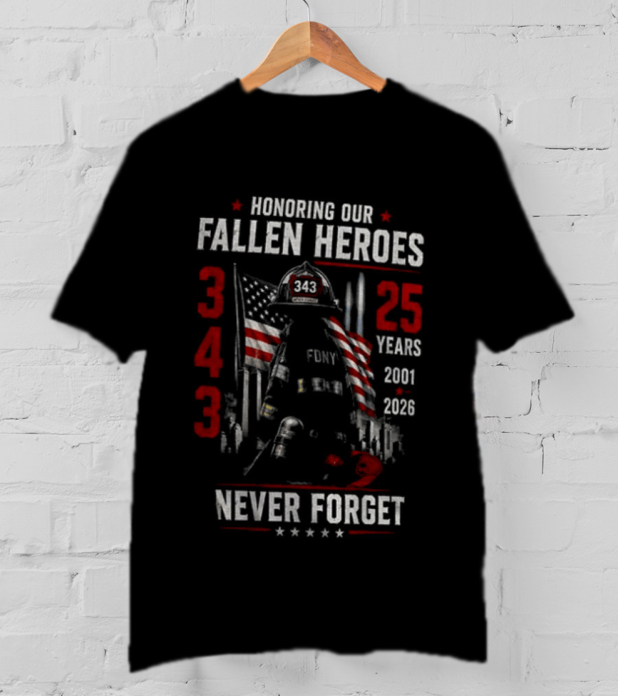 Honoring Our Fallen Heroes FDNY 343 Never Forget 25 Years 2001 2026 T-Shirt