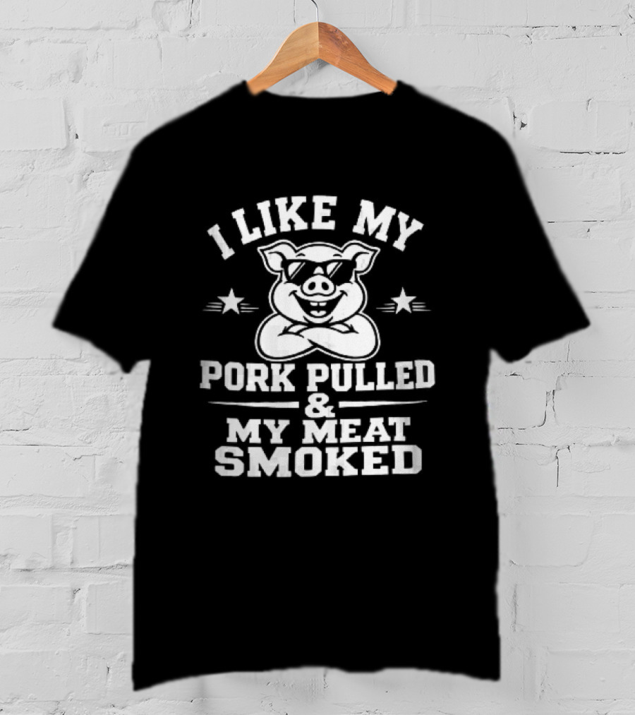 I Like My Pork Pulled My Meat Smoked Cartoon Pig Sunglasses Crossed Arms T-Shirt
