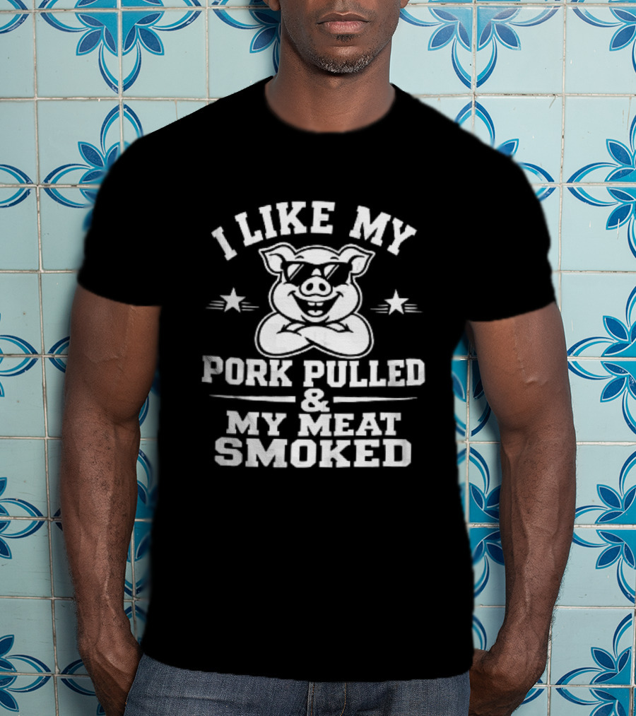 I Like My Pork Pulled My Meat Smoked Cartoon Pig Sunglasses Crossed Arms T-Shirt