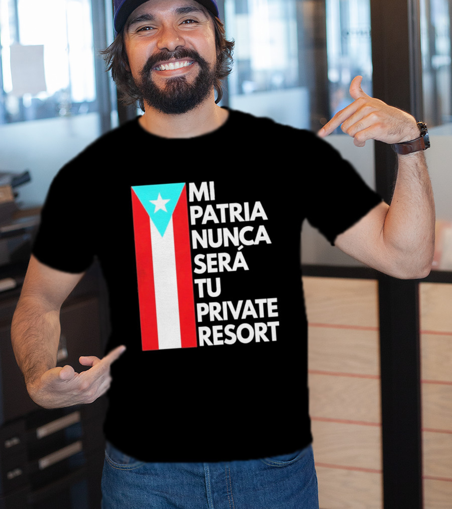 Mi Patria Nunca Será Tu Private Resort Puerto Rican Flag T-Shirt