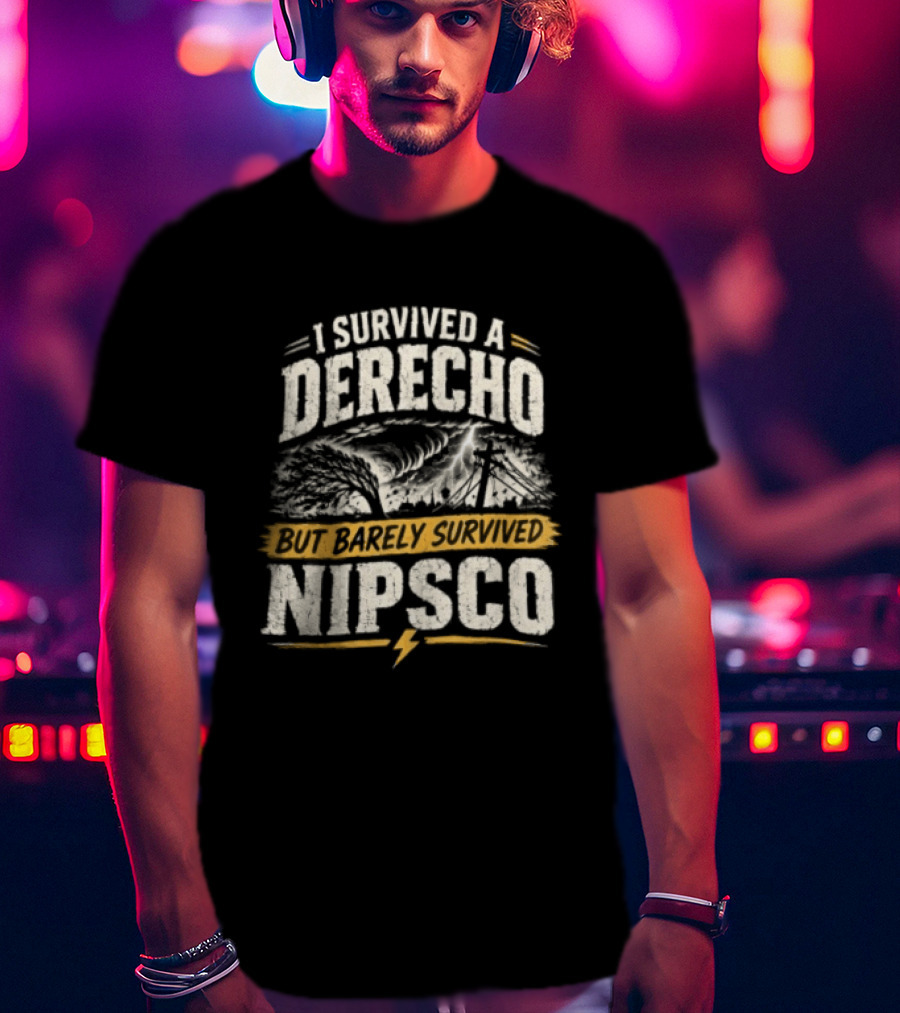 I Survived A Derecho But Barely Survived NIPSCO Weather Storm T-Shirt