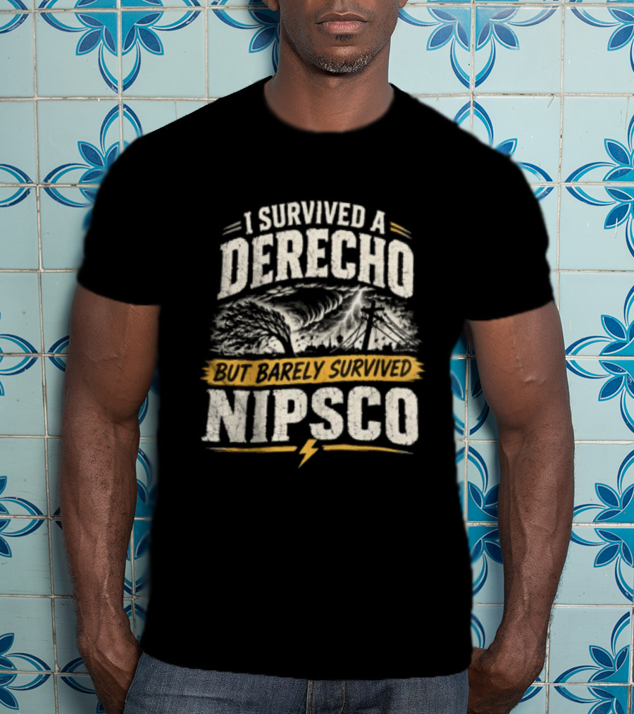 I Survived A Derecho But Barely Survived NIPSCO Weather Storm T-Shirt