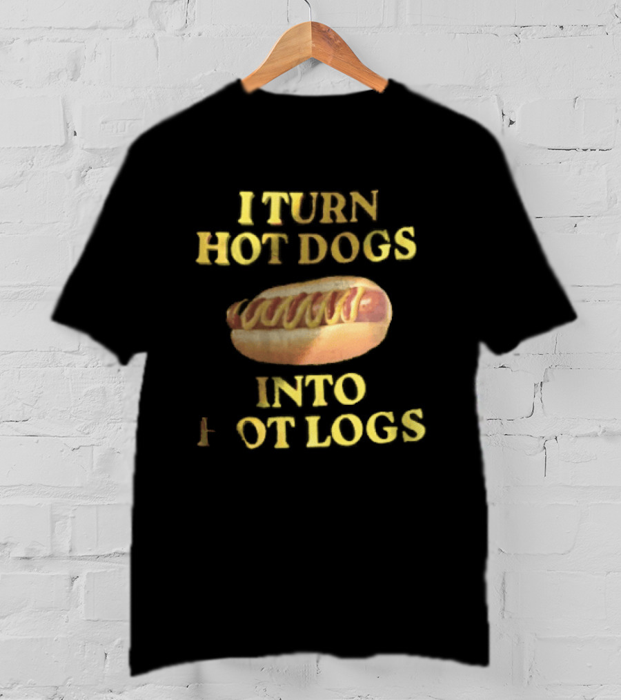 I Turn Hot Dogs Into Logs Mustard Ketchup Bun Food Humor T-Shirt