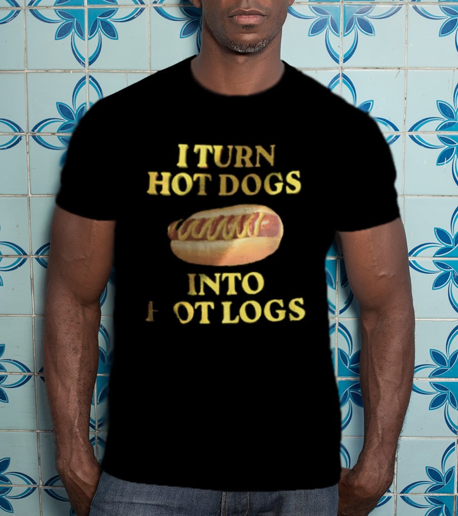 I Turn Hot Dogs Into Logs Mustard Ketchup Bun Food Humor T-Shirt