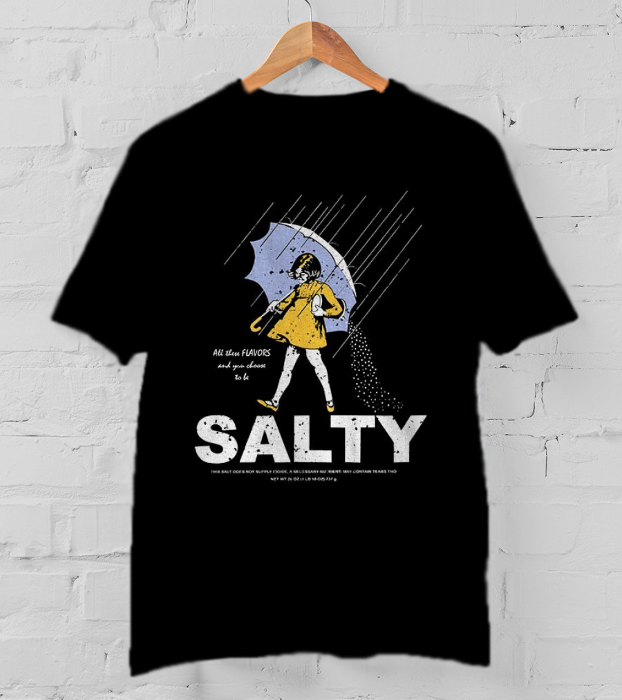 Morton Salt Girl All These Flavors And You Choose To Be Salty T-Shirt