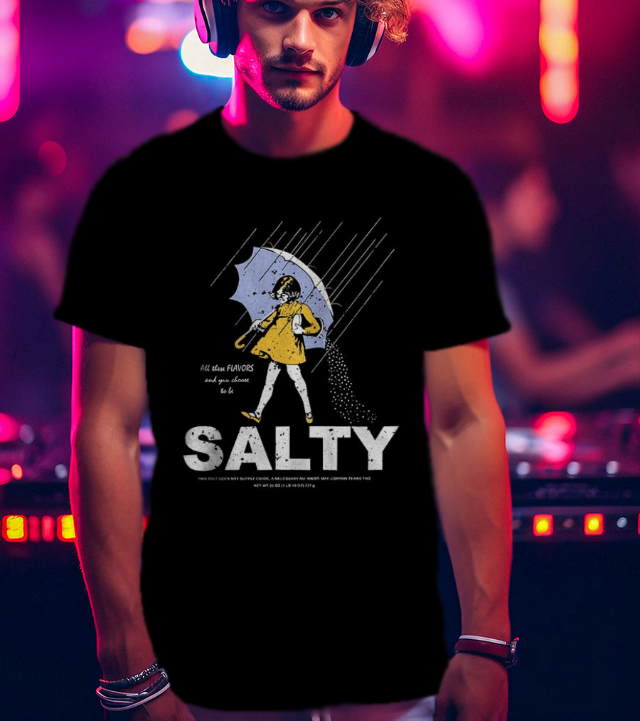 Morton Salt Girl All These Flavors And You Choose To Be Salty T-Shirt