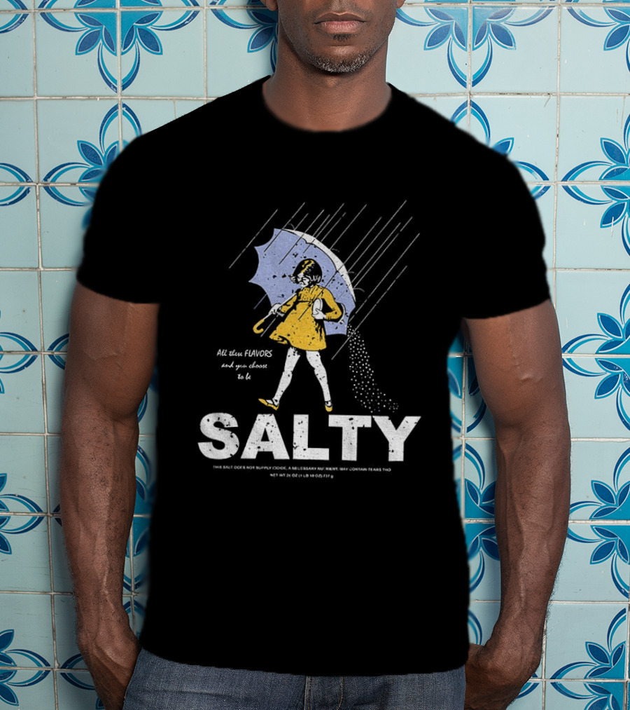 Morton Salt Girl All These Flavors And You Choose To Be Salty T-Shirt