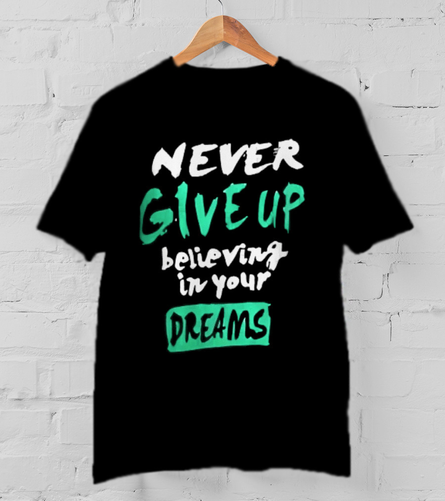 Never Give Up Believing In Your Dreams Teal Green White Painted Brush Lettering T-Shirt