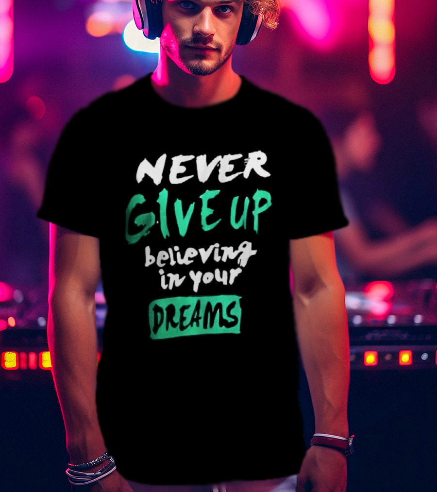 Never Give Up Believing In Your Dreams Teal Green White Painted Brush Lettering T-Shirt