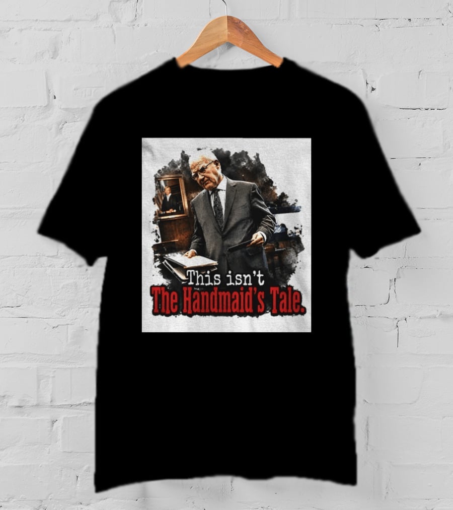 This Isn't The Handmaid's Tale Courtroom Scene T-Shirt