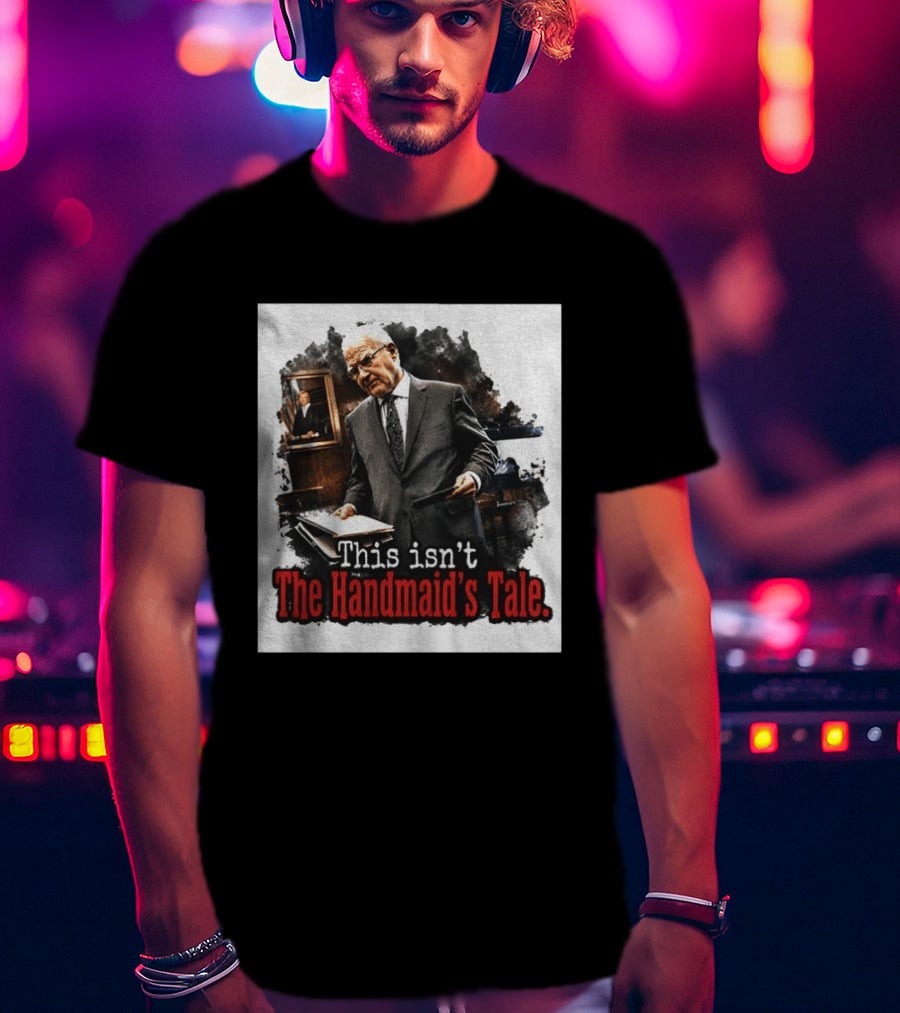 This Isn't The Handmaid's Tale Courtroom Scene T-Shirt